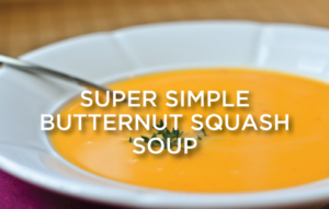 Super Simple Butternut Squash Soup